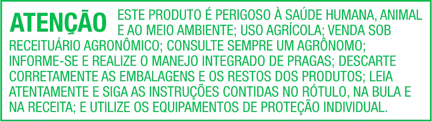 Atenção: este produto é perigoso à saúde humana, animal e ao meio ambiente; uso agrícola; venda sob receituário agronômico; consulte sempre um agrônomo; informe-se e realize o manejo integrado de pragas; descarte corretamente as embalagens e os restos dos produtos; leia atentamente e siga as instruções contidas no rótulo, na bula e na receita; e utilize os equipamentos de proteção individual.